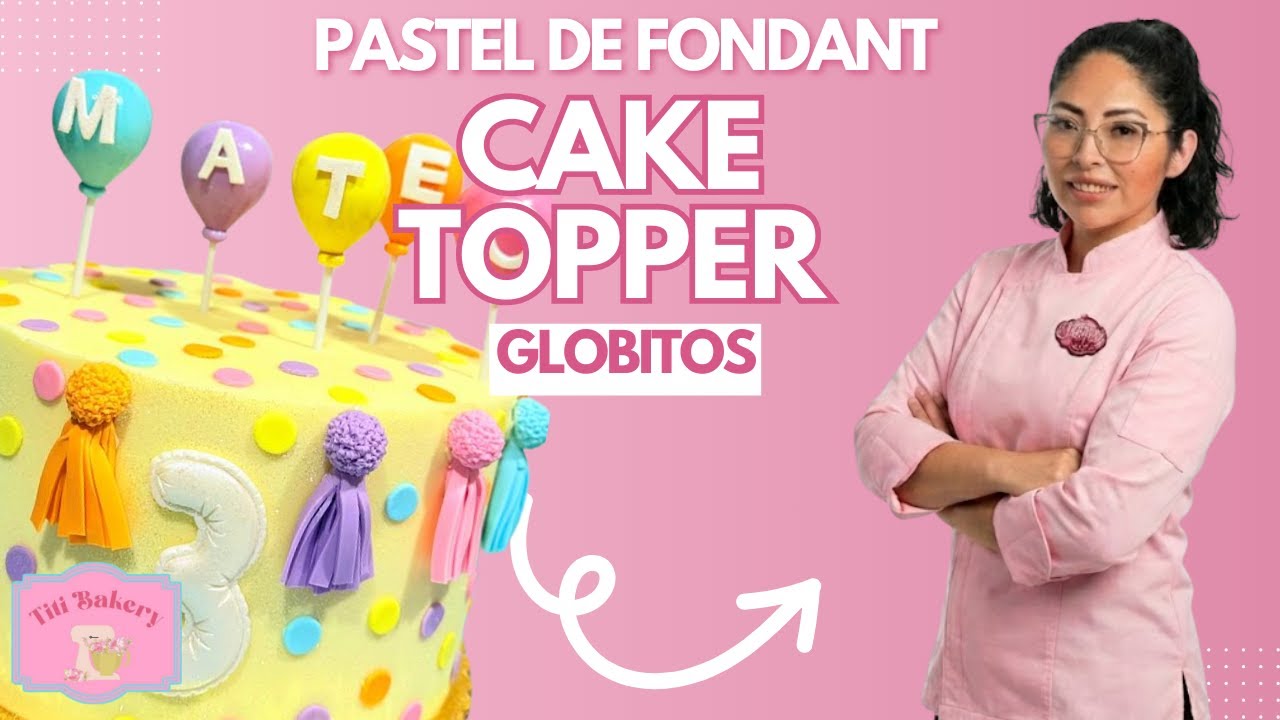 🎈 Cake Topper de Globitos: Decora un Pastel de Fondant Fácil y Bonito🎈  con Titi Bakery