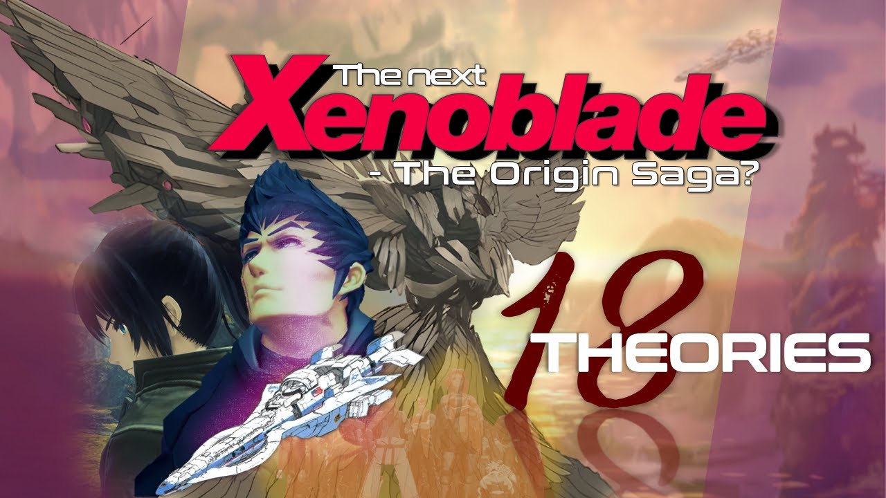 [Neutral/hidden] What's next for Xenoblade | 18 Theories | The Origin saga | BEYOND cross and saga