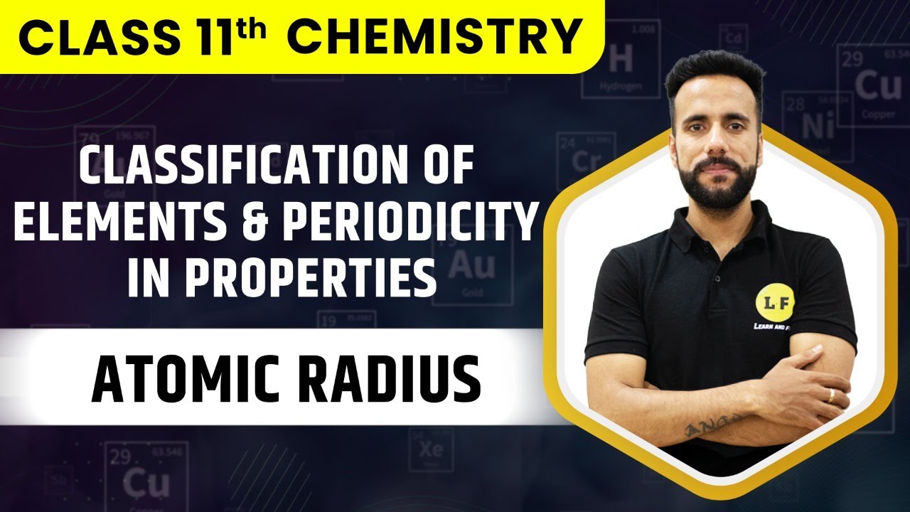 Class 11 Chemistry Ch 3 | Classification of Elements | Atomic Radius | Ashu Sir