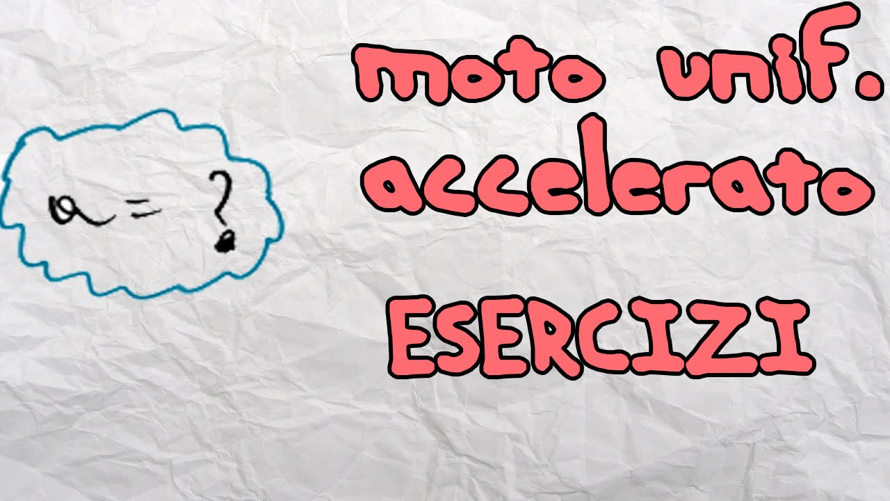 Fisica 1 - Esercizi moto uniformemente accelerato
