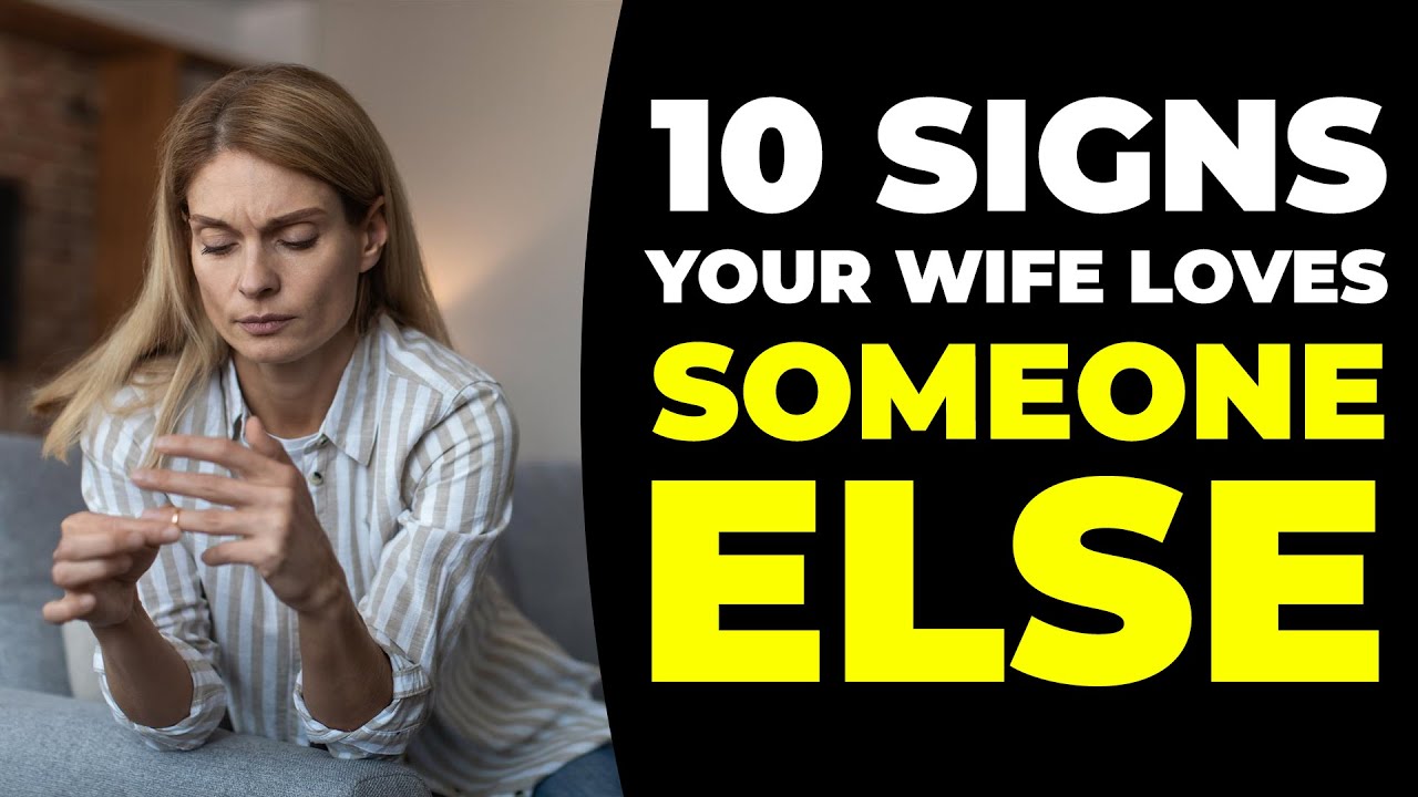 10 Signs Your Wife LOVES SOMEONE ELSE