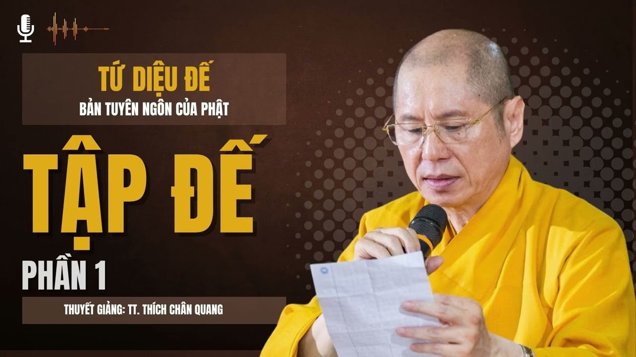 Tứ Diệu Đế (08) - Bản Tuyên Ngôn Của Phật: TẬP ĐẾ (Phần 1) | Thuyết giảng TT. Thích Chân Quang