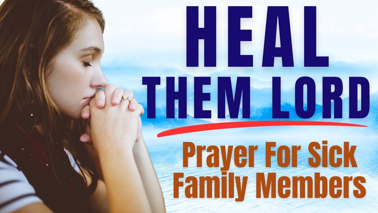 Prayer For Sick Family Members - Healing For Loved Ones Through the Power of God #healingprayers