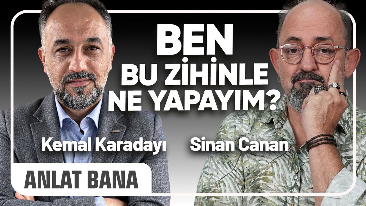 Ben Bu Zihinle Ne Yapayım? I Sinan Canan ile Anlat Bana#9 I Kemal Karadayı