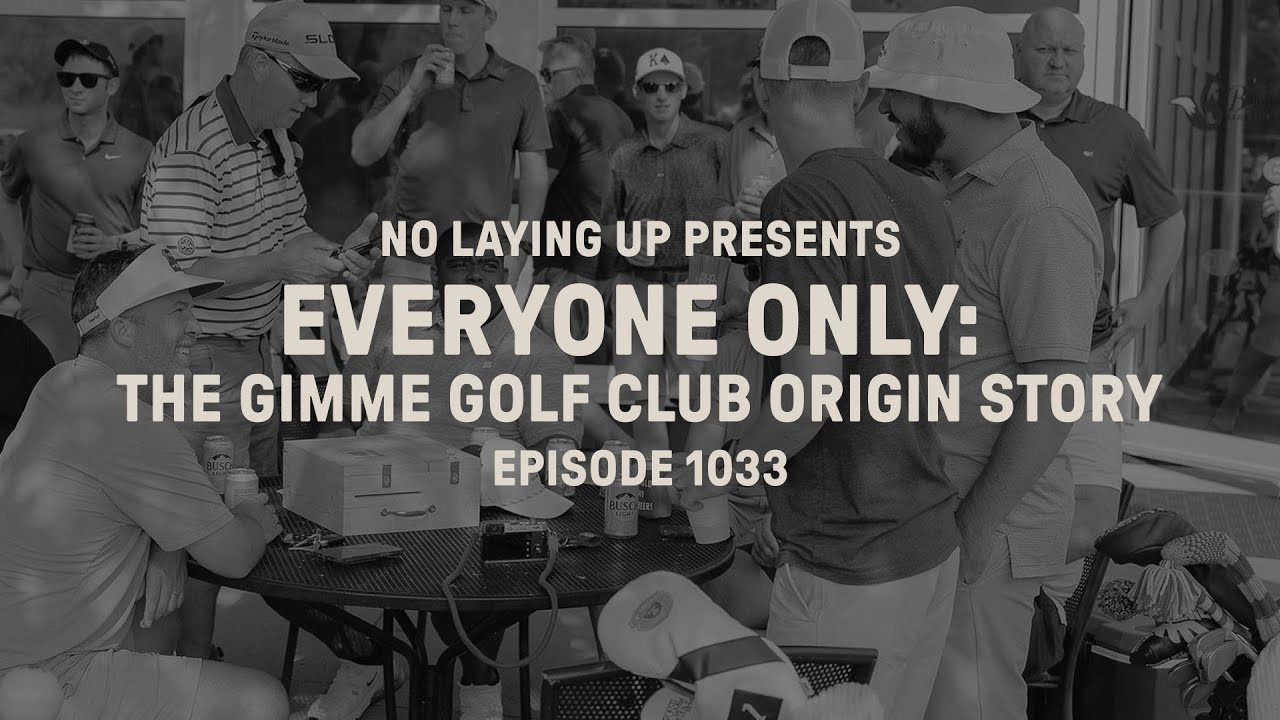 Everyone Only: The Gimme Golf Club Origin Story | NLU Pod, Ep 1033
