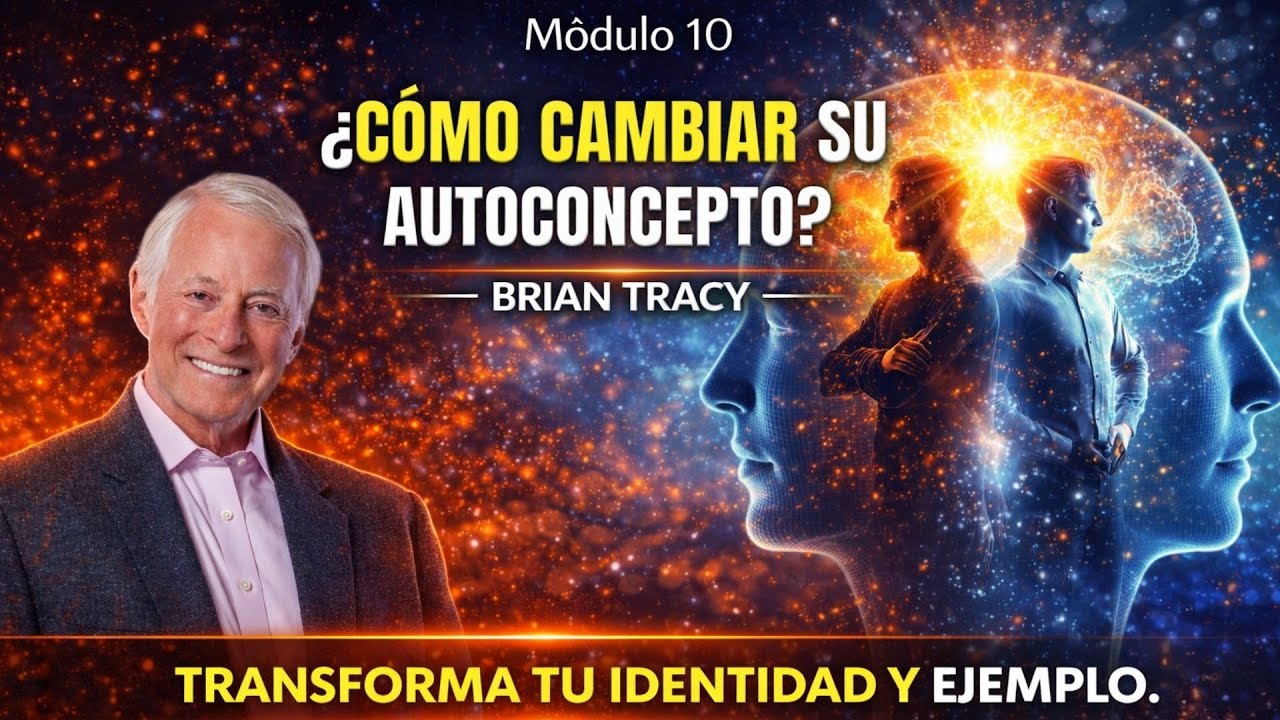 Módulo 10. Cambiando su AUTOCONCEPTO (la base invisible de sus resultados fallidos)