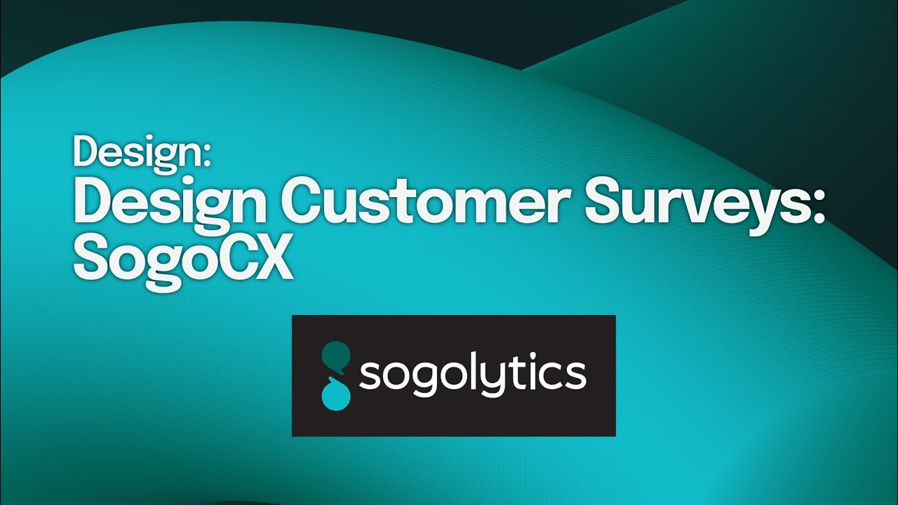 Design Customer Surveys: SogoCX | Sogolytics