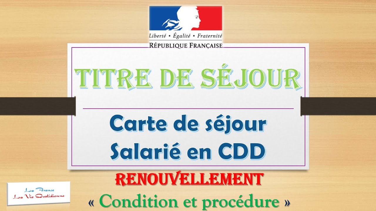 Titre de séjour - Salarié en CDD - Renouvellement - Condition et procédure