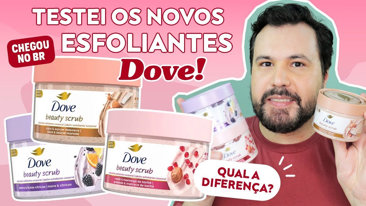 TESTEI OS NOVOS ESFOLIANTES DOVE Beauty Scrub Resenha Completa