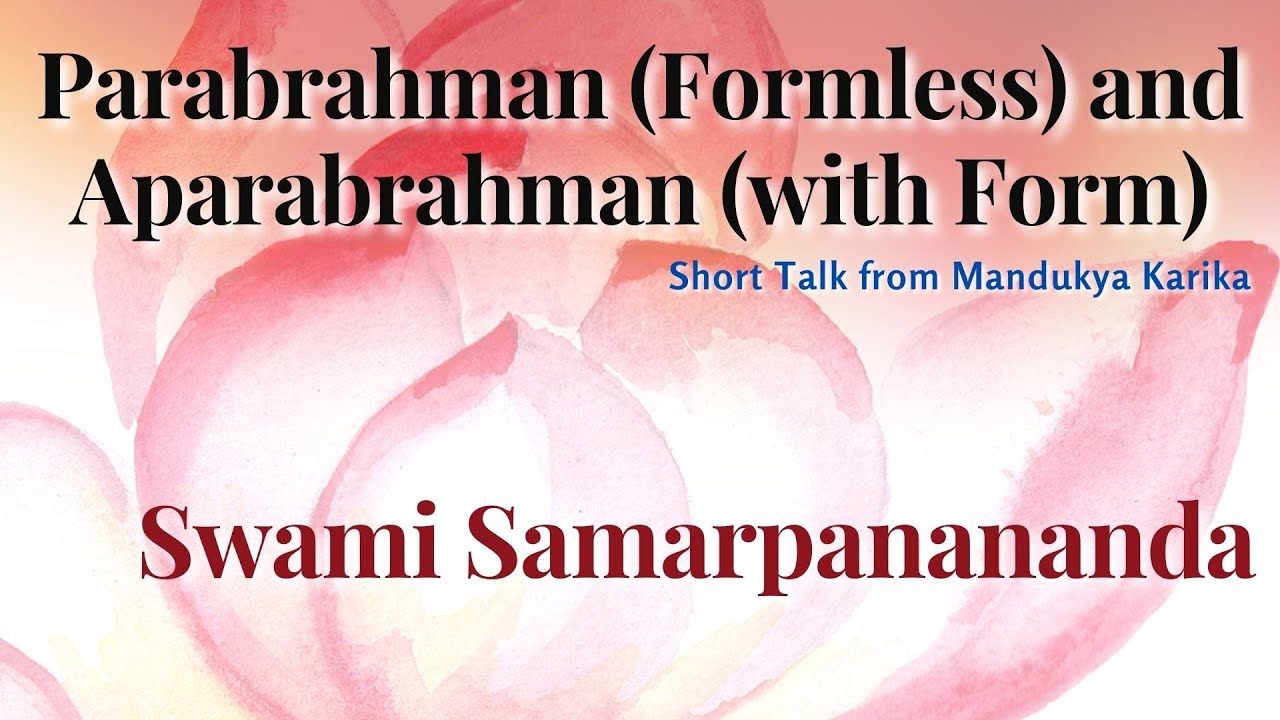 Parabrahman (Formless) and Aparabrahman (with Form) | Swami Samarpanananda | From Mandukya Upanishad