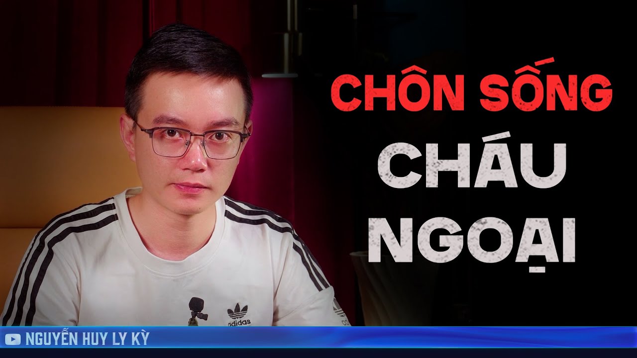 CHÔN SỐNG CHÁU NGOẠI - Chuyện tâm linh Nguyễn Huy kể