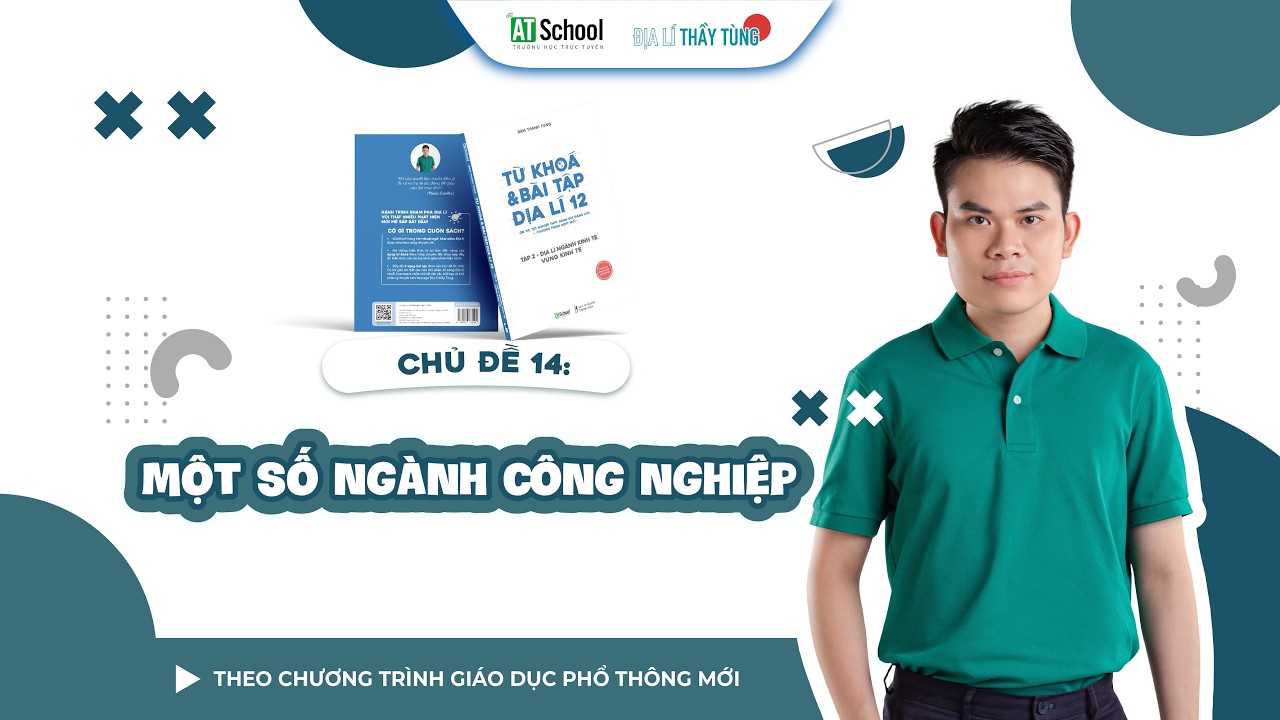 CĐ14. MỘT SỐ NGÀNH CÔNG NGHIỆP (CHỮA SÁCH: TỪ KHOÁ VÀ BÀI TẬP ĐỊA LÍ 12)