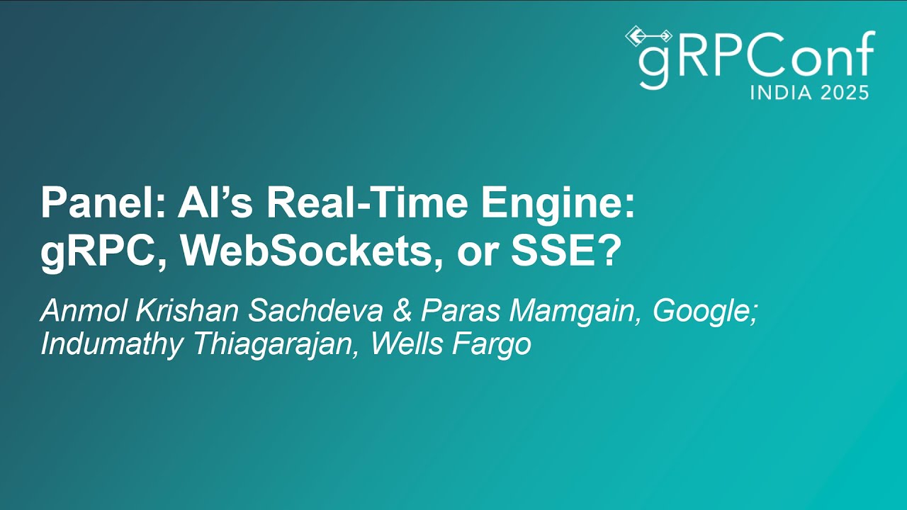 Panel: AI's Real-Time Engine: gRPC, WebSockets, or SSE? - A.K. Sachdeva, P. Mamgain, I. Thiagarajan