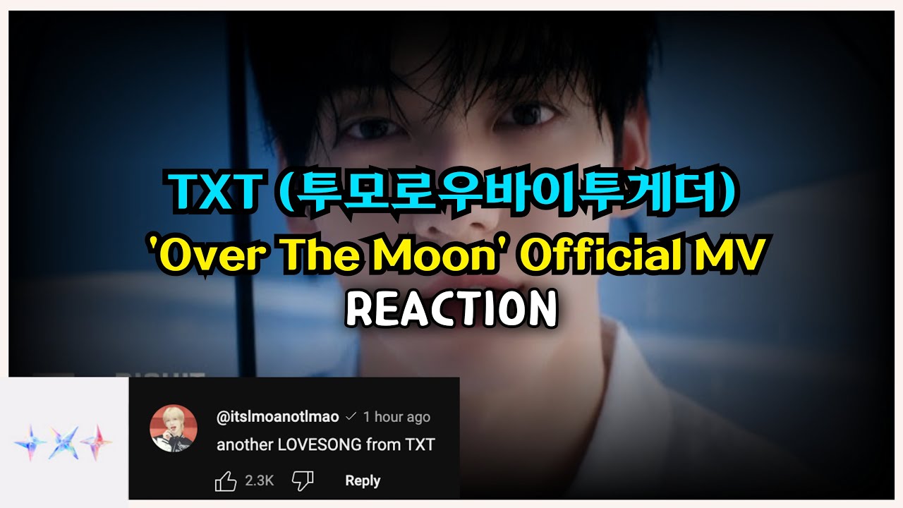TXT (투모로우바이투게더) 'Over The Moon' Official MV REACTION | 투바투 (TOMORROW X TOGETHER) 오버더문 뮤비 리액션