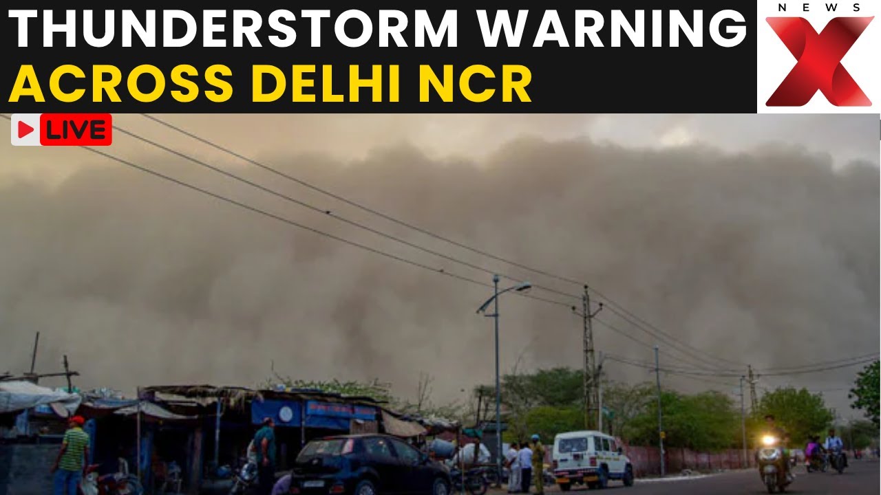 Thunderstorm In Delhi LIVE: Dust Storm Hits Gurugram As IMD Issues Orange Alert For Delhi-NCR |NewsX