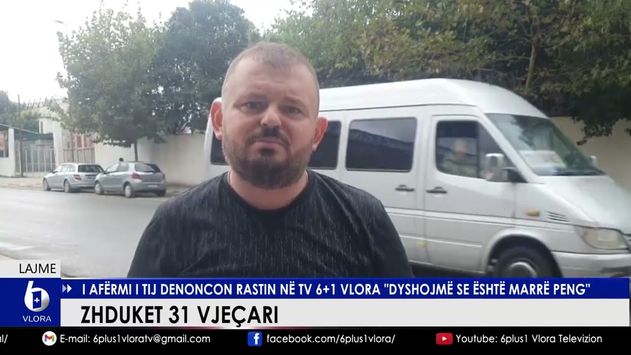 Zhduket 31 vjecari - I afërmi i tij e denoncon rastin në TV 6+1 VLORA: 