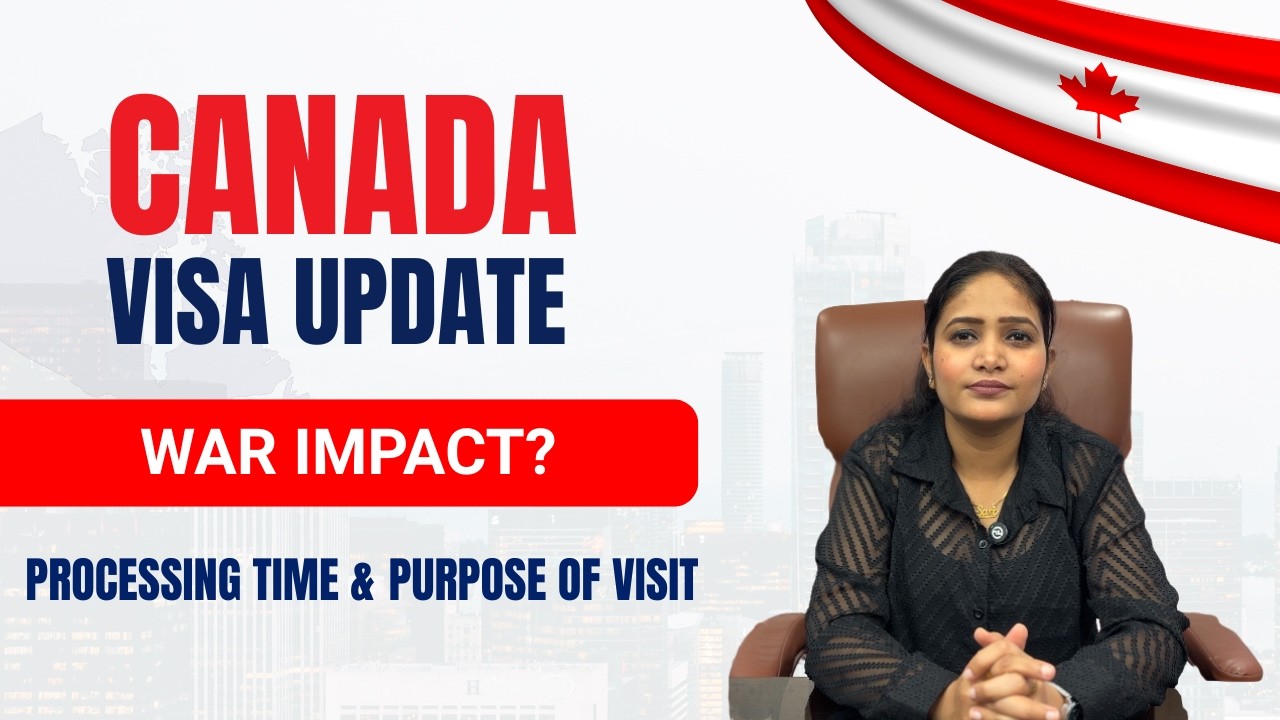 Canada Visa 2026 Update | War Effect, Processing Time & Purpose of Visit Explained