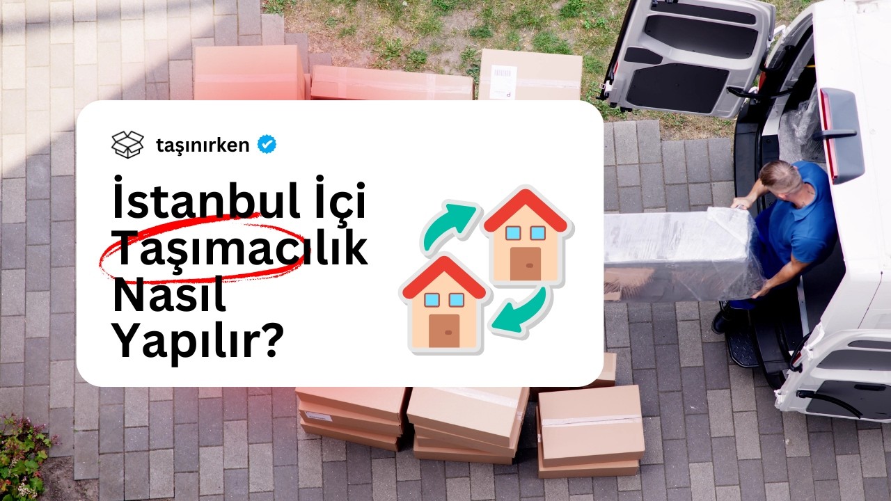 İstanbul İçi Evden Eve Nakliyat Nasıl Yapılır? - İstanbul Profesyonel Nakliyat