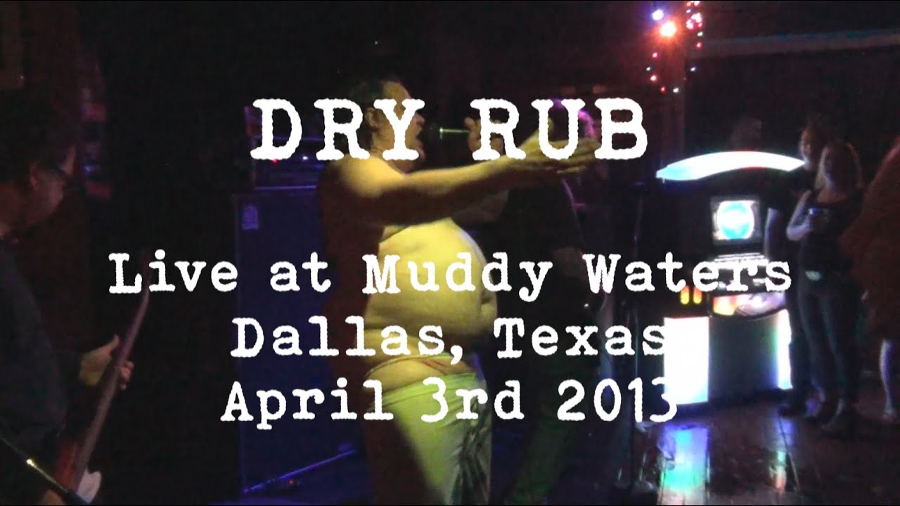 Dry Rub - Muddy Waters, Dallas, TX. April 3rd 2013 (Full set)