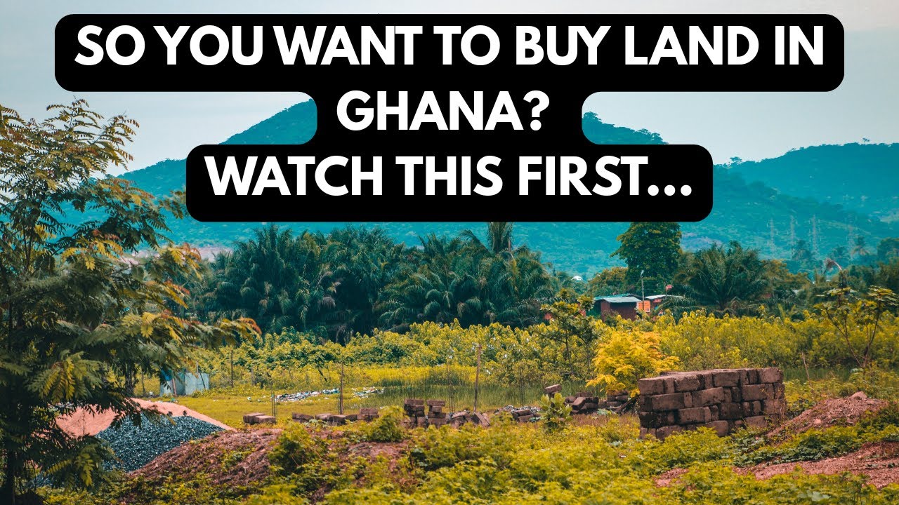 So You Want to Buy Land in Ghana? Watch This First...