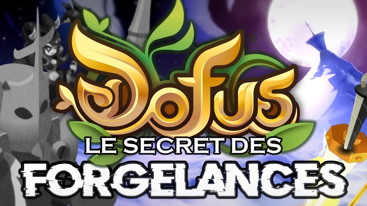 LE SECRET DES FORGELANCES DE DOFUS