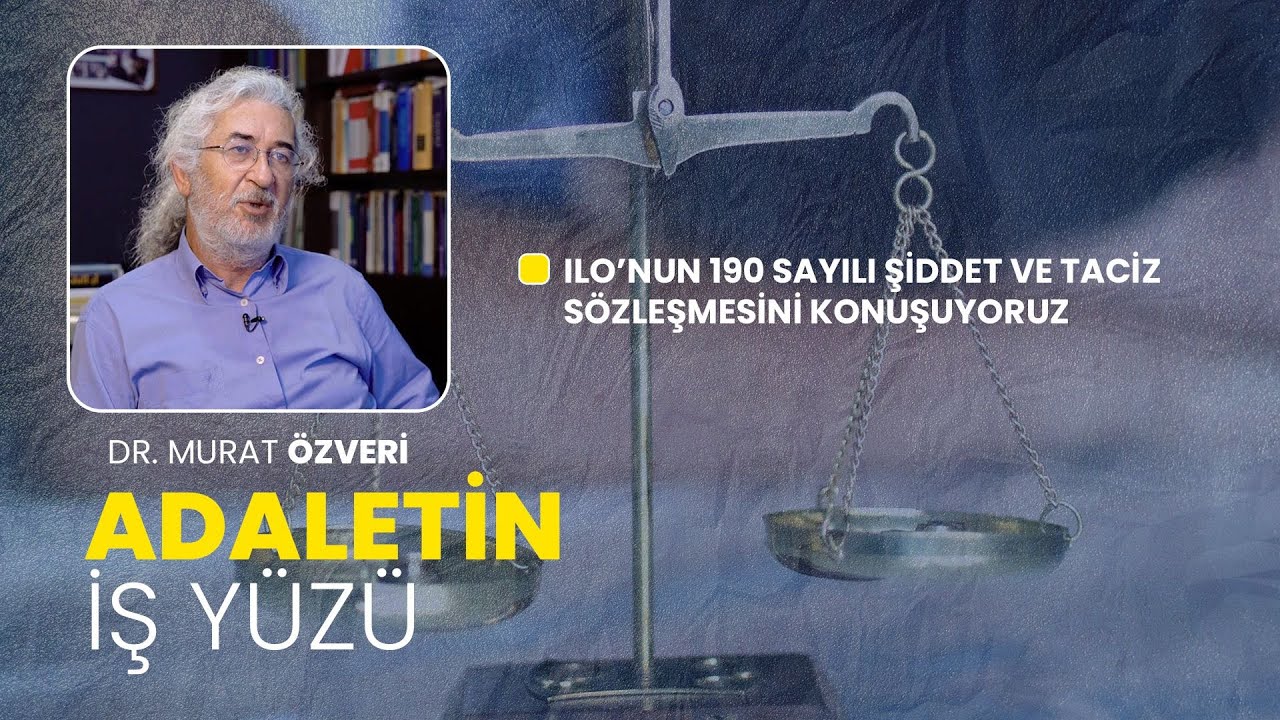 ILO 190 Sayılı Şiddet ve Taciz Sözleşmesi nedir? - Dr. Murat Özveri | Adaletin İş Yüzü