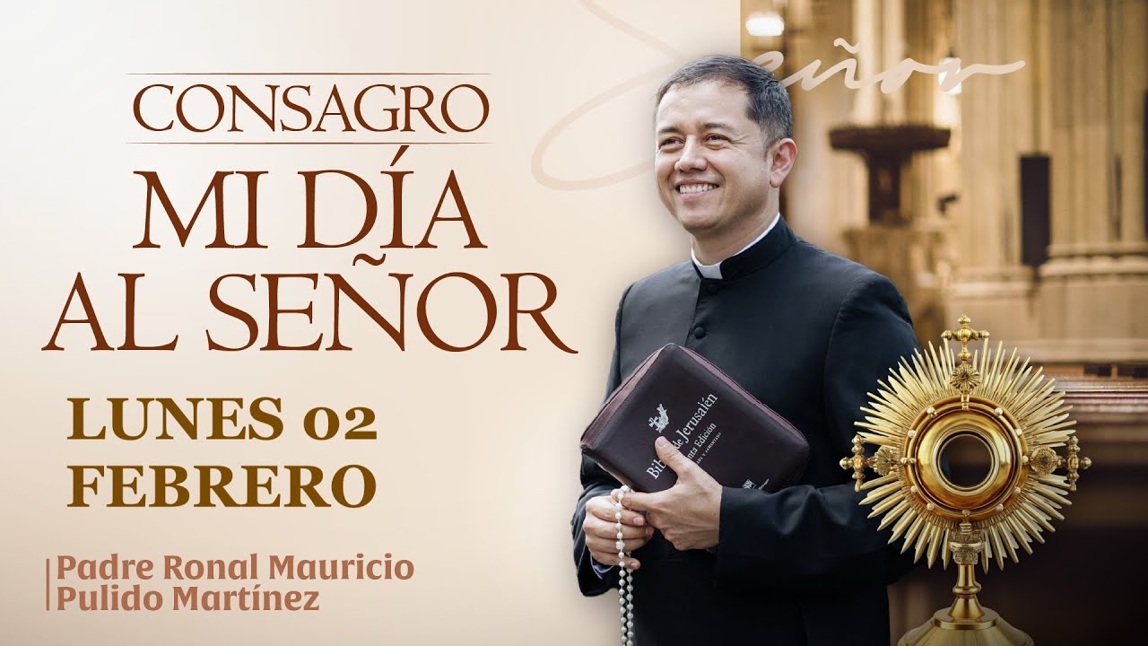 CONSAGRACIÓN DE MI DÍA AL SEÑOR DE HOY LUNES 02 DE FEBRERO DE 2026