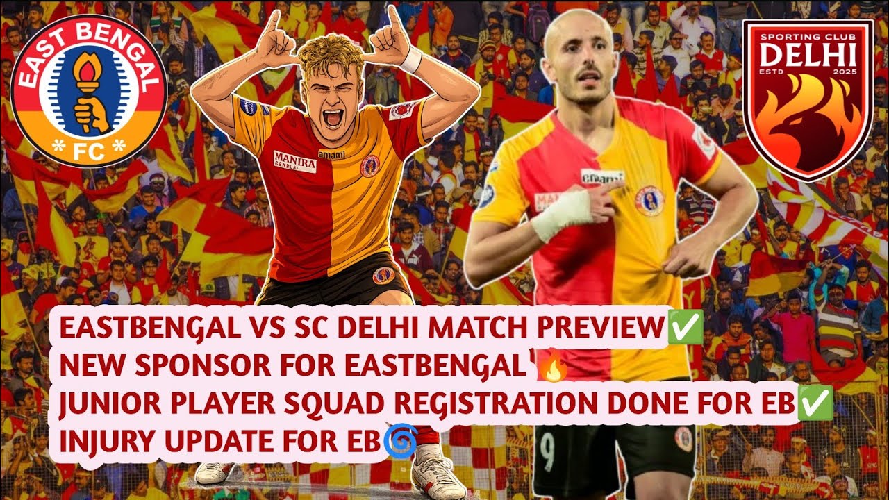 EASTBENGAL VS SC DELHI MATCH PREVIEW🔴🟡NEW SPONSOR FOR EASTBENGAL🔥NEW REGISTRATION✅INJURY UPDATE🩸