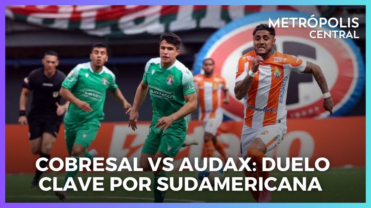 Cobresal vs Audax: duelo clave por Sudamericana y debate por el nivel chileno #MetrópolisCentral