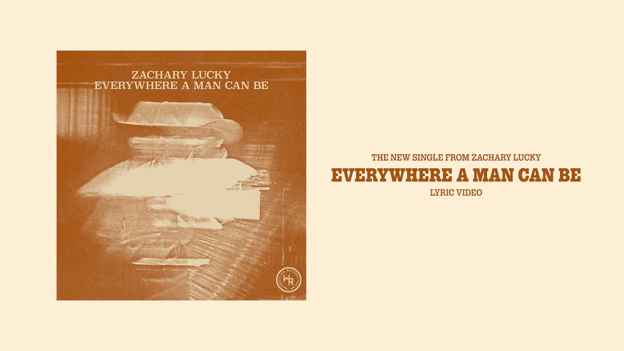 Everywhere a man can be - Zachary Lucky (Lyric video)