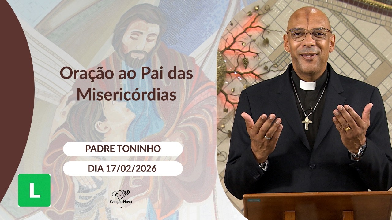Oração ao Pai das Misericórdias - 17/02/2026
