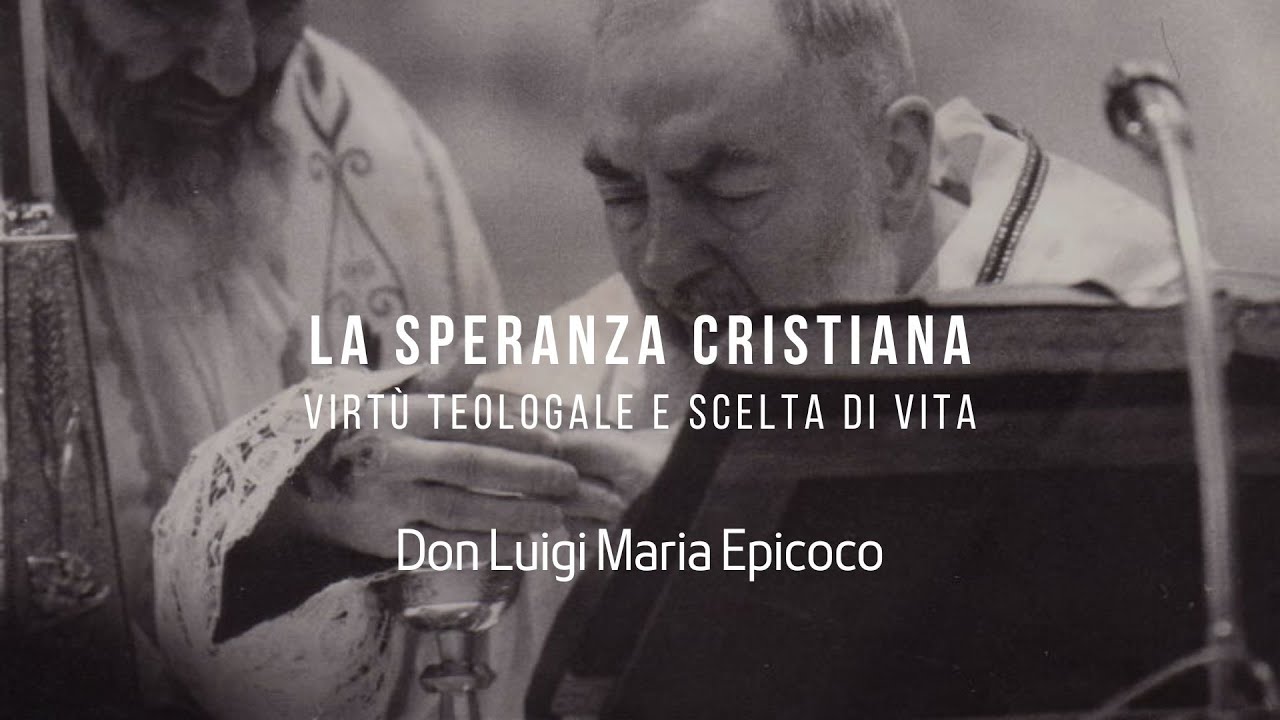 La Speranza cristiana virtù teologale e scelta di vita - Don Luigi Maria Epicoco