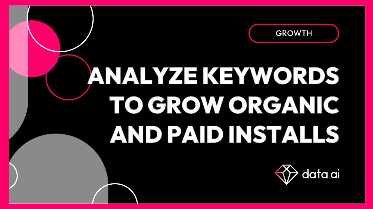 Grow with data.ai: Analyze Keywords to grow your Organic and Paid Installs