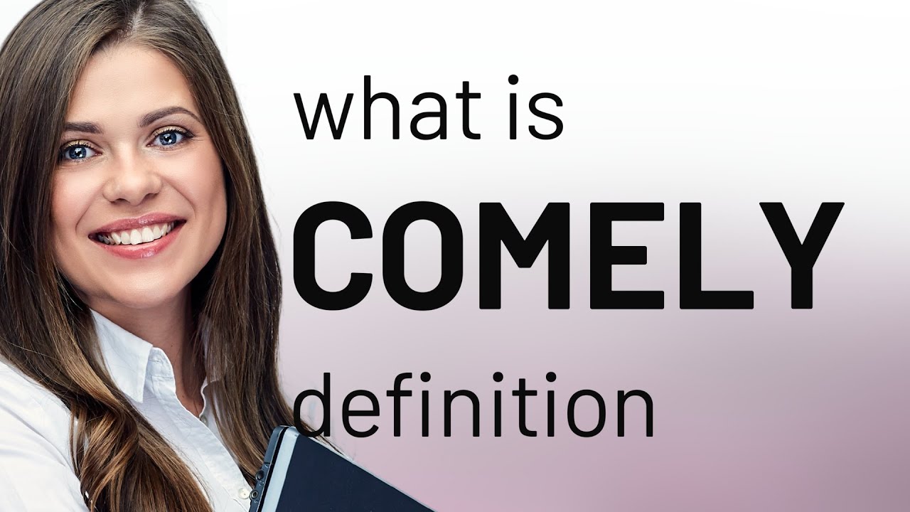 Comely &mdash; COMELY meaning