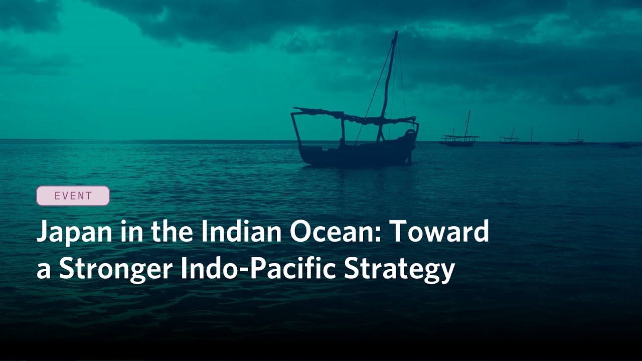 Japan in the Indian Ocean: Toward a Stronger Indo-Pacific Strategy