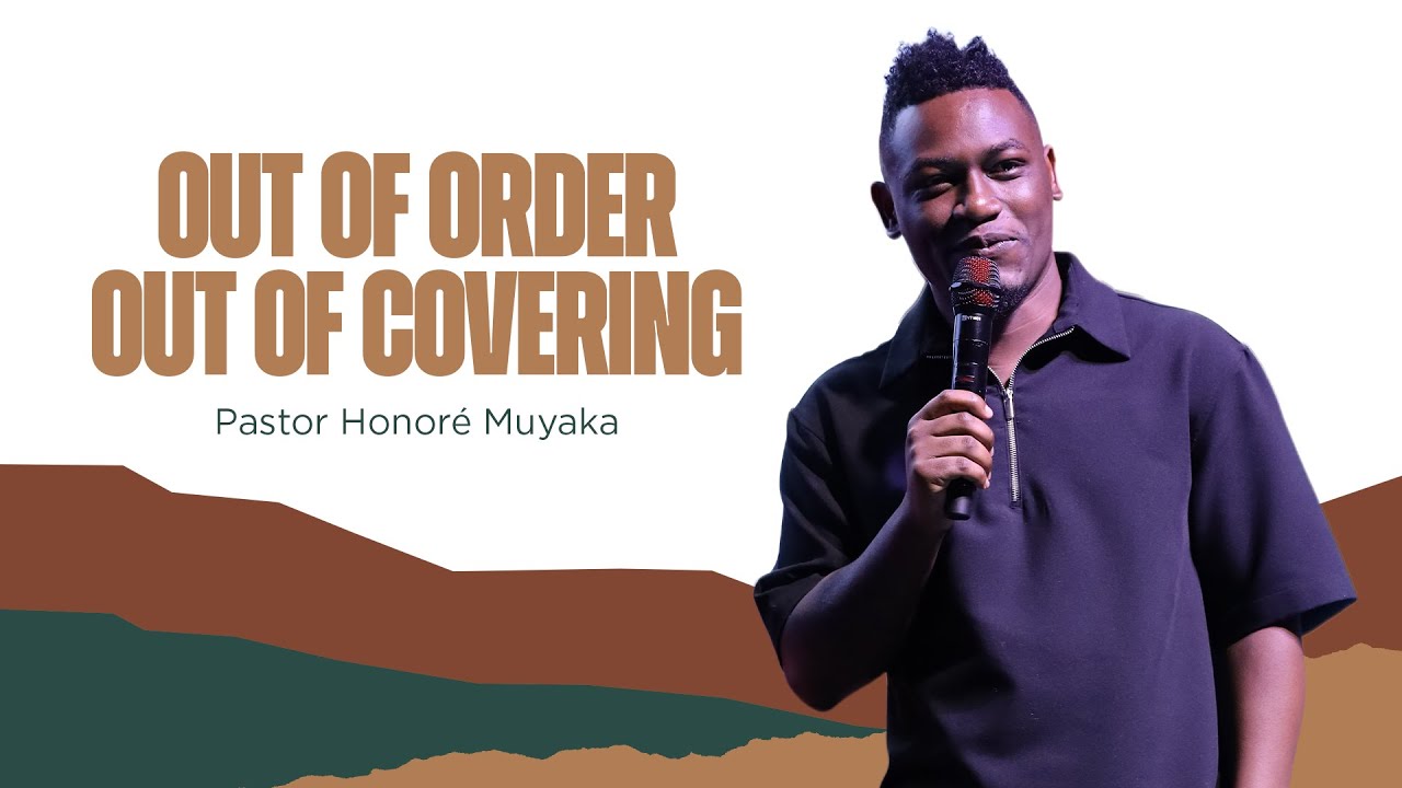 OUT OF ORDER OUT OF COVERING // Pastor Honoré Muyaka