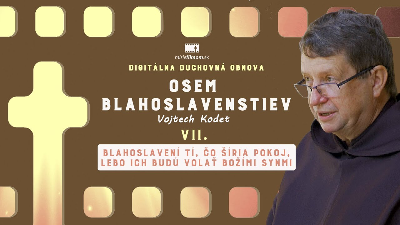 Osem blahoslavenstiev #7 - Blahoslavení tí, čo šíria pokoj /p. Kodet/