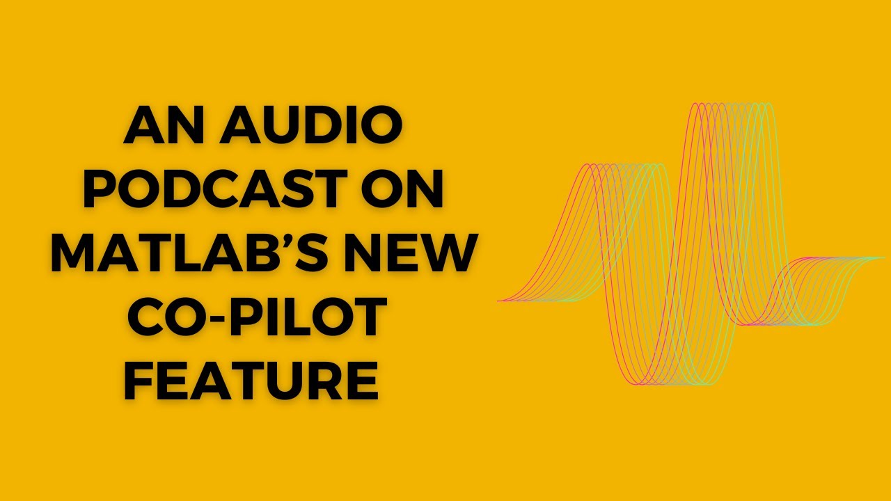 An Introduction to the MATLAB Co pilot Feature and its Use Cases [PODCAST]