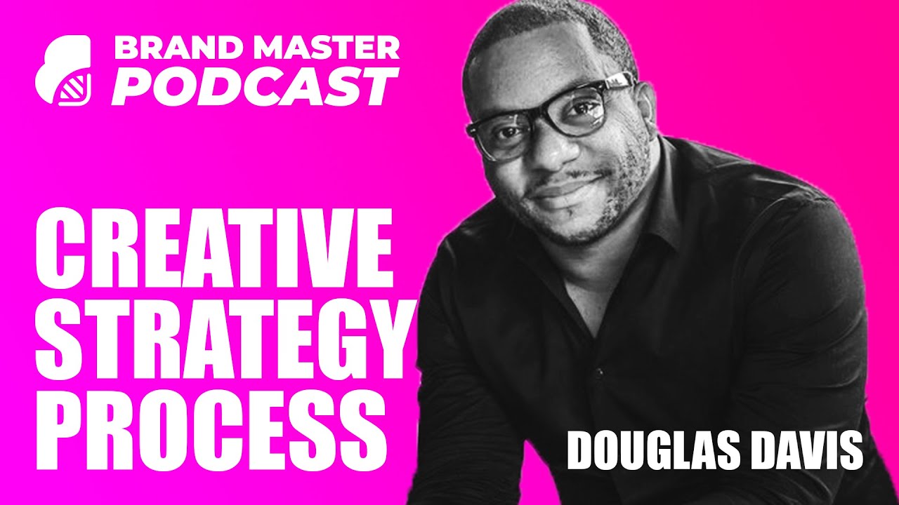 The Creative Strategy Framework & Process (With Douglas Davis)