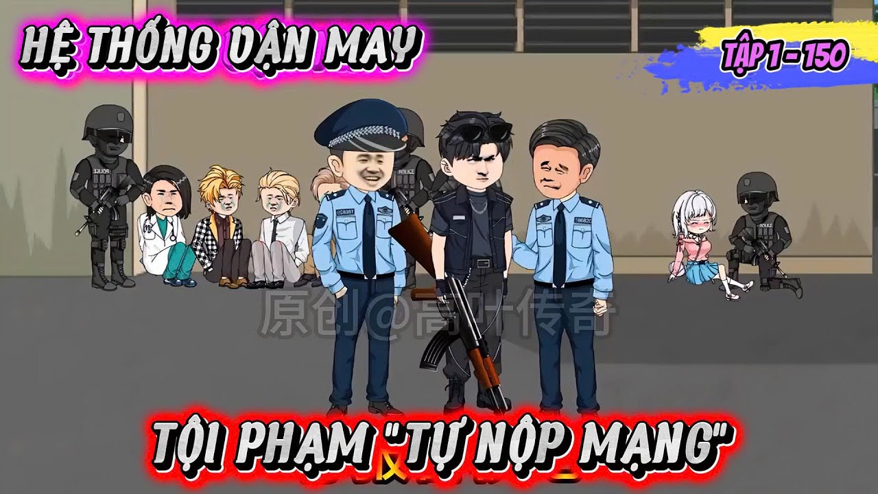 Full ( Tập 1 - 150 ) | Hệ Thống Vận May Tội Phạm 