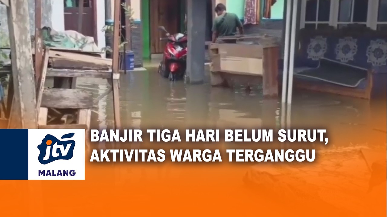 BANJIR TIGA HARI BELUM SURUT, AKTIVITAS WARGA TERGANGGU | JTV MALANG