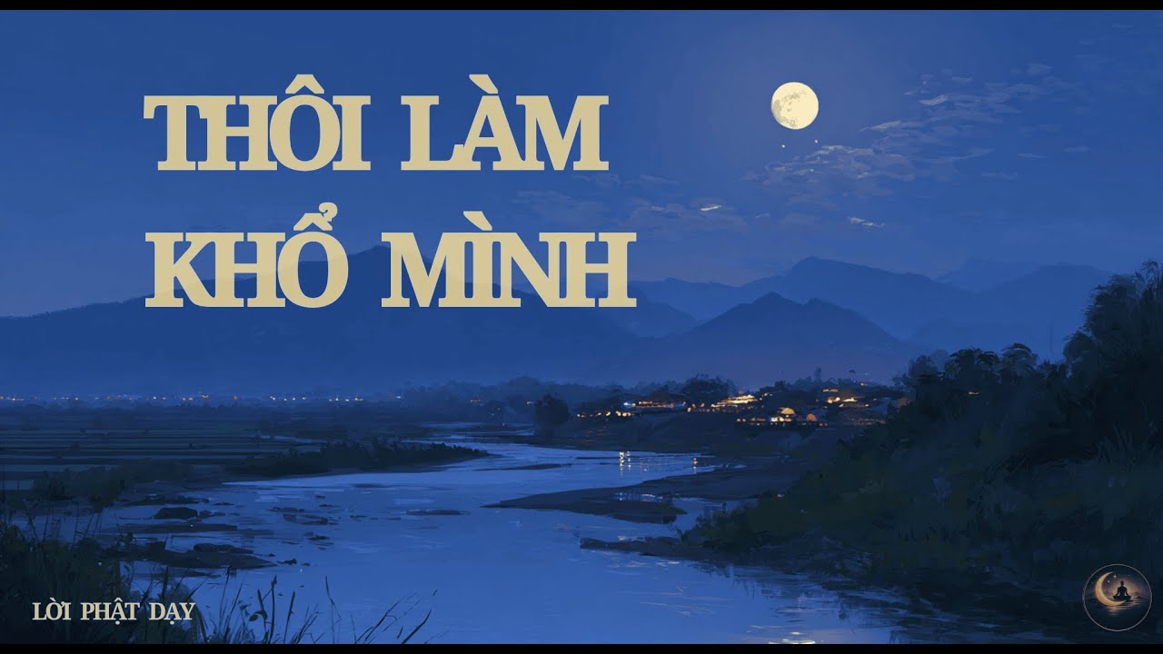 Lời Phật Dạy: Thôi Làm Khổ Mình | Một Đêm Nhẹ Lòng