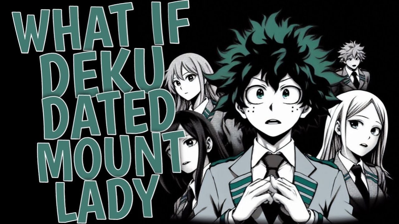 What If Izuku Midoriya Dated Mount Lady | Part 1