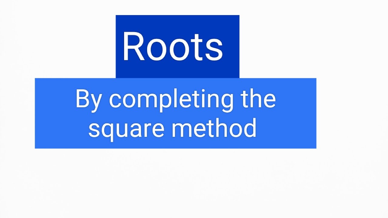 Find the roots by completing the square @Mareedulakshmi 
