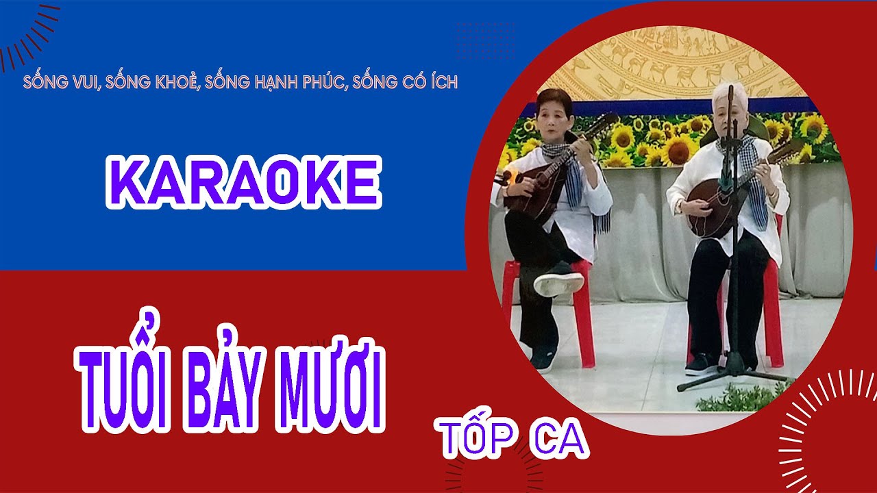 Karaoke Tuổi Bảy mươi | Tuổi bảy mươi tốp ca | Tuổi 70 s&aacute;ng t&aacute;c Năng Chức || NGƯỜI CAO TUỔI LK