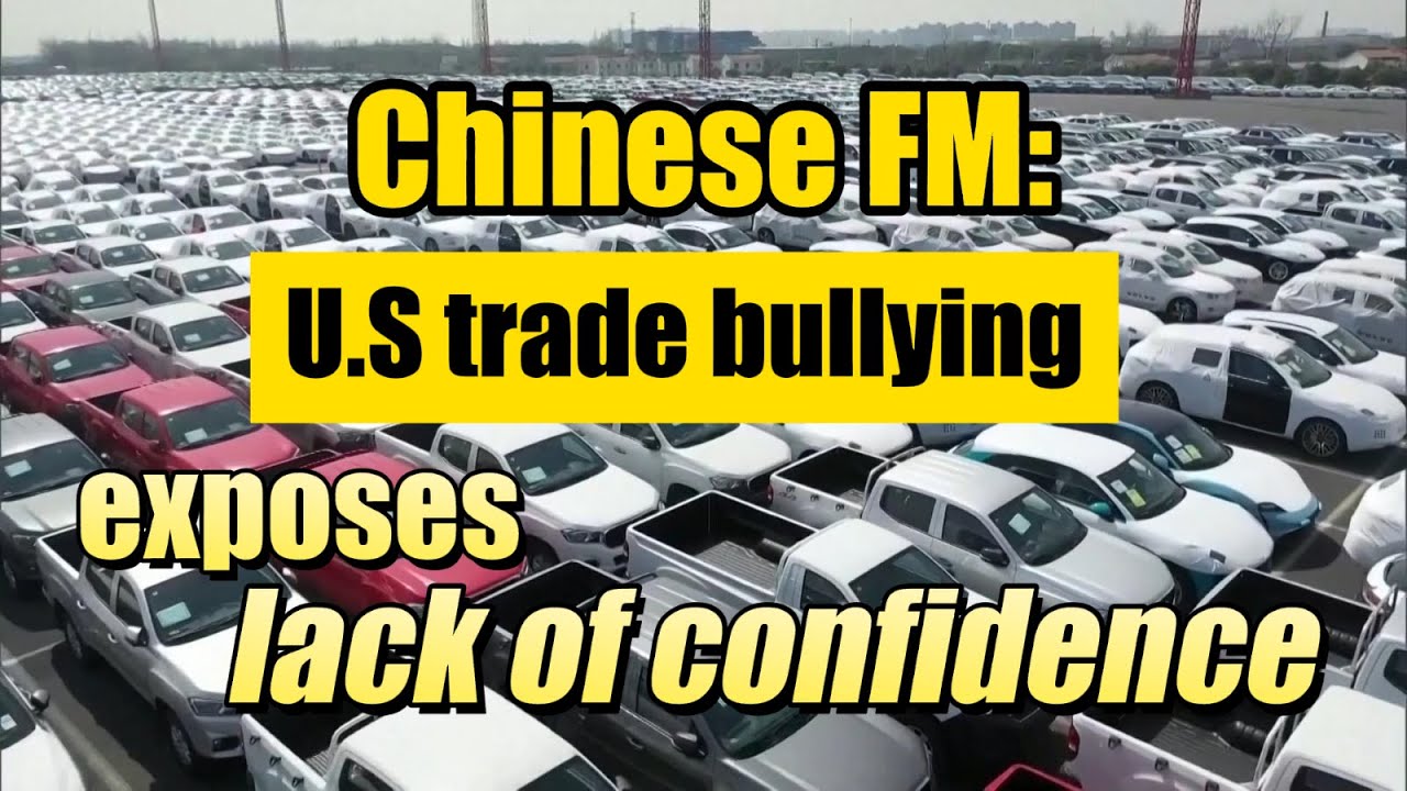 Chinese FM: U.S trade bullying exposes lack of confidence
