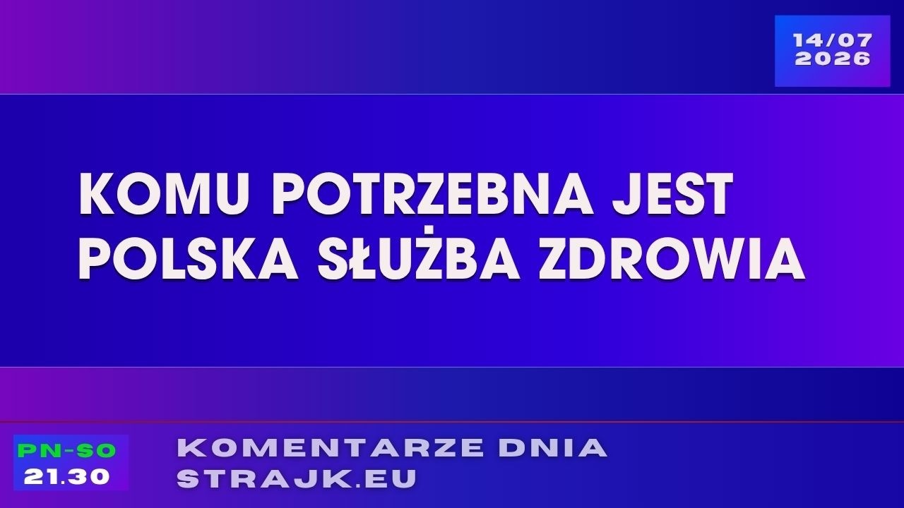 Komentarze dnia Strajku: komu potrzebna jest polska służba zdrowia