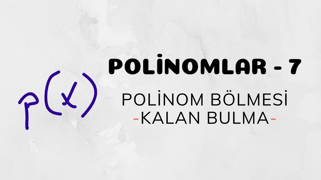 Polinomlar - 7 (Polinomlarda Bölme - Kalan Bulma)