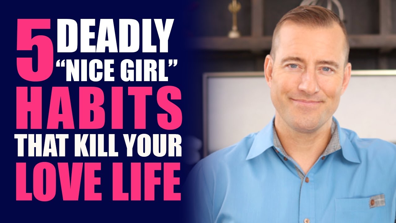 5 Deadly &ldquo;Nice Girl&rdquo; Habits That Kill Your Love Life | Relationship Advice for Women by Mat Boggs