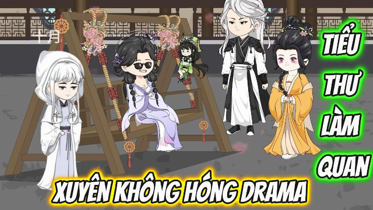 Xuy&ecirc;n Kh&ocirc;ng H&oacute;ng Drama Tiểu Thư L&agrave;m Quan | C&uacute;n Con VietSub